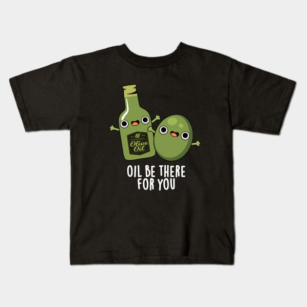 Oil Be There For You Cute Olive Pun Kids T-Shirt by punnybone